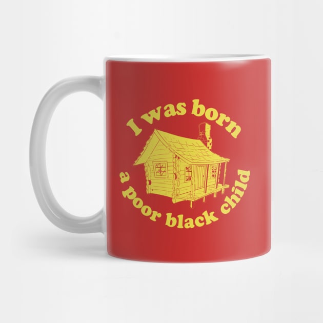 I was born a poor black child by PopCultureShirts